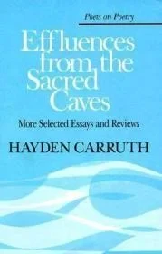 Effluences from the Sacred Caves: More Selected Essays and ReviewsCarruth, Hayden