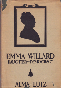 Emma Willard: Daughter of Democracy by: Lutz, Alma