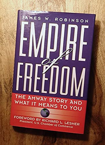 Empire of Freedom: The Amway Story and What It Means to You by: Robinson, James W.