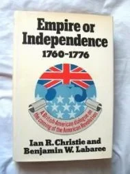 Empire or independence, 1760-1776: A British-American dialogue on the coming of the American RevolutionChristie, Ian R.