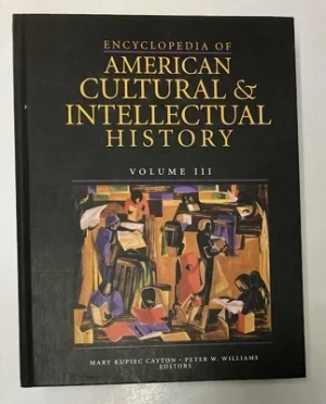 Encyclopedia of American Cultural & Intellectual History, Volume IIICayton, Mary Kupiec (ed.)