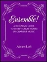 Ensemble: A Rehearsal Guide to Thirty Great Works of Chamber MusicLoft, Abram