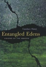 Entangled Edens: Visions of the AmazonSlater, Candace