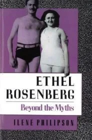 Ethel Rosenberg: Beyond the MythsPhilipson, Ilene
