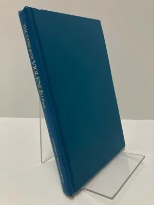 Ethics of Violence, The: The Study of A Fractured WorldFaust, George H.
