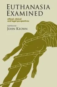 Euthanasia Examined: Ethical, Clinical and Legal PerspectivesKeown, John