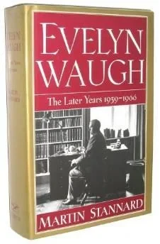 Evelyn Waugh The Later Years 1939-1966Stannard, Martin