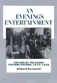 Evening's Entertainment, An : The Age of the Silent Feature Picture, 1915-1928Koszarski, Richard