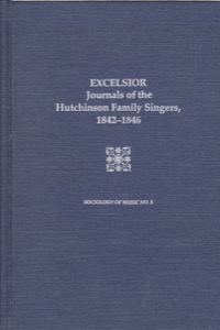 Excelsior: Journals of the Hutchinson Family Singers, 1842-1846 by: Editor: Cockrell, Dale