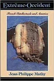 Extreme-Occident: French Intellectuals and AmericaMathy, Jean-Philippe
