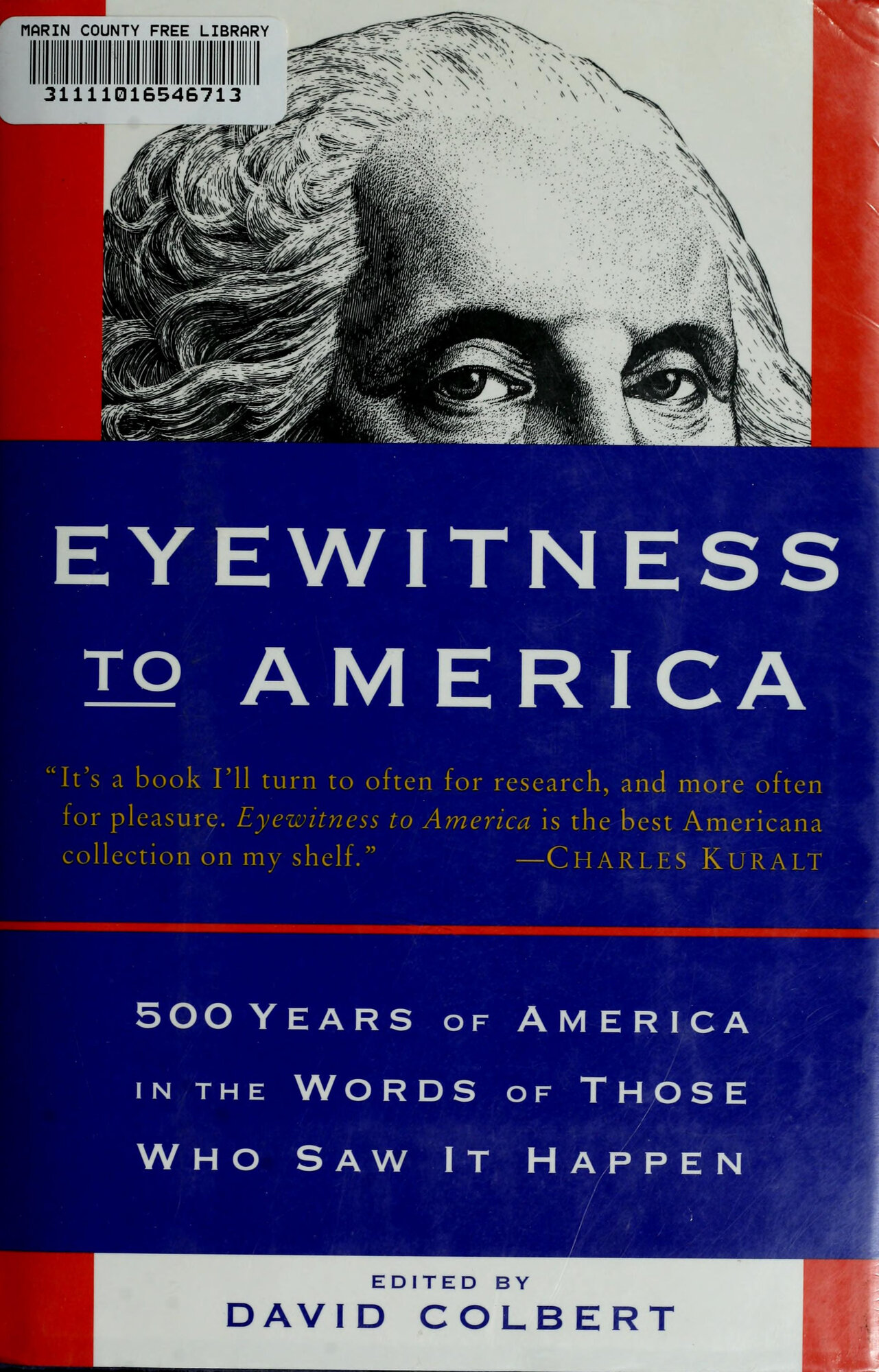 Eyewitness to America: 500 Years of America in the Words of Those Who Saw It Happen by: Colbert, David