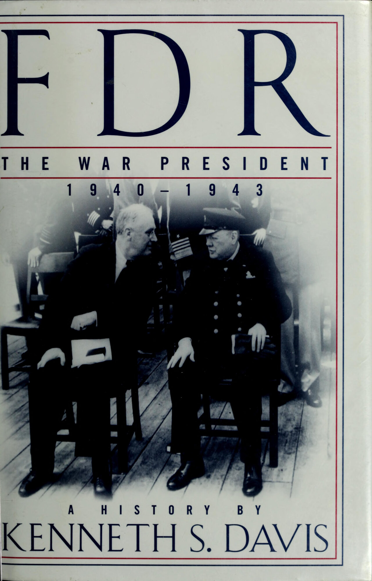 FDR: The War President, 1940-1943: A History by: Davis, Kenneth S.