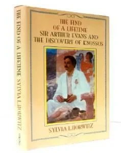 FIND OF A LIFETIME, THE: SIR ARTHUR EVANS AND THE DISCOVERY OF KNOSSOS,Horwitz, Sylvia L.