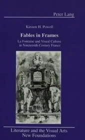 Fables in Frames: LA Fontaine and Visual Culture in Nineteenth-Century FrancePowell, Kirsten H.