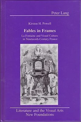 Fables in Frames: La Fontaine and Visual Culture in Nineteenth-Century France (SIGNED)Powell, Kristen H. 