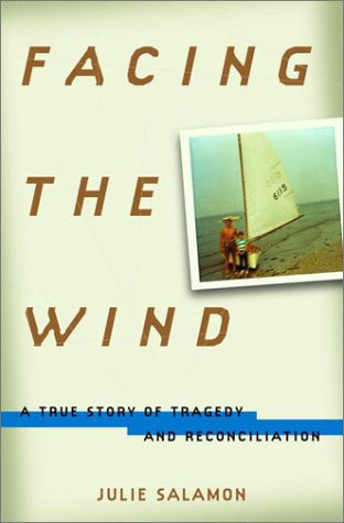 Facing the Wind: A True Story of Tragedy and Reconciliation by: Salamon, Julie
