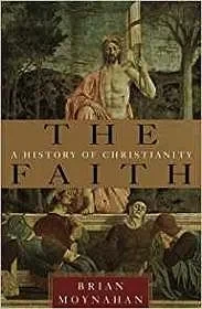 Faith, The: A History of ChristianityMoynahan, Brian