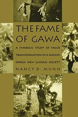 Fame of Gawa, The: A Symbolic Study of Value Transformation in a Massim (Papua New Guinea) SocietyMunn, Nancy D.