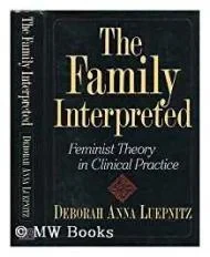 Family Interpreted, The: Feminist Theory in Clinical PracticeLuepnitz, Deborah Anna