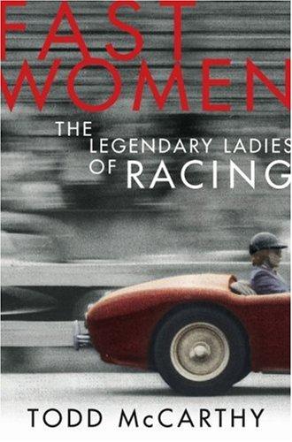 Fast Women: The Legendary Ladies of Racing by: McCarthy, Todd