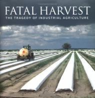 Fatal Harvest: The Tragedy of Industrial AgricultureKimbrell (Ed.), Andrew