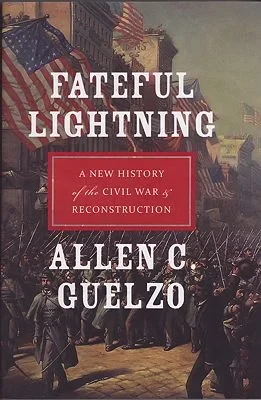 Fateful Lightning: A New History of the Civil War and Reconstruction Guelzo, Allen C.