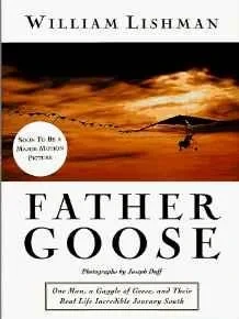 Father Goose: One Man, a Gaggle of Geese, and Their Real Life Incredible Journey SouthLishman, William