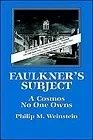 Faulkner's Subject: A Cosmos No One OwnsWeinstein, Philip M.
