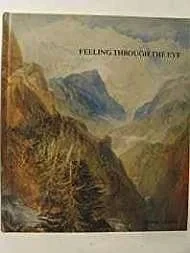 Feeling Through the Eye. The 'New' Landscape in Britain, 1800-1830Wilcox, Timothy