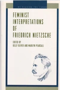 Feminist Interpretations of Friedrich Nietzche by: Editor: Oliver, Kelly Editor: Pearsall, Marilyn