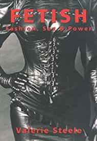 Fetish: Fashion, Sex & PowerSteele, Valerie