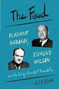 Feud, The: Vladimir Nabokov, Edmund Wilson, and the End of a Beautiful FriendshipBeam, Alex
