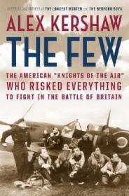 Few, The: The American "Knights of the Air" Who Risked Everything to Fight in the Battle of BritainKershaw, Alex