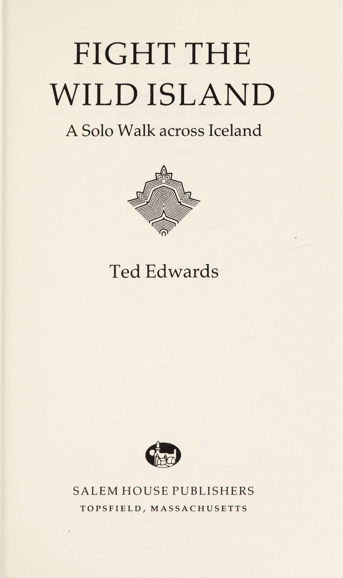 Fight the Wild Island: A Solo Walk Across Iceland by: Edwards, Ted