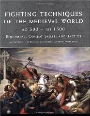 Fighting Techniques of the Medieval World: Equipment, Combat Skills and TacticsBennett, Matthew