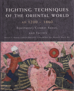 Fighting Techniques of the Oriental World AD 1200-1860: Equipment, Combat Skills, and Tactics by: Haskew, Michael E.  Joregensen, Christer Niderost, Eric Rice, Rob S. McNab, Chris