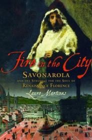 Fire in the City: Savonarola and the Struggle for the Soul of Renaissance FlorenceMartines, Lauro