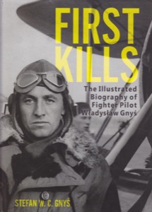 First Kills: The Illustrated Biography of Fighter Pilot Wladyslaw Gnys by: Gnys, Stefan W. C., Illust. by: John D. Bindon