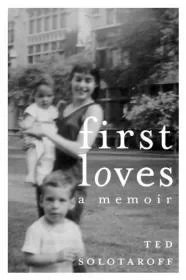 First Loves: A MemoirSolotaroff, Ted