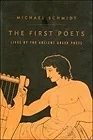 First Poets, The: Lives of the Ancient Greek PoetsSchmidt, Michael