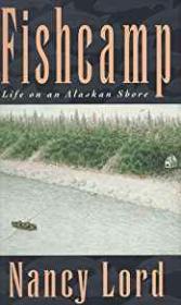 Fishcamp: Life on an Alaskan ShoreLord, Nancy