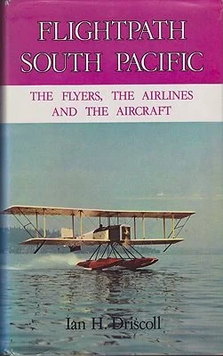 Flightpath South Pacific - The Flyers, The Airlines, and The AircraftDriscoll, Ian H.