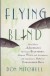 Flying Blind: One Man's Adventures Battling Buckthorn, Making Peace with Authority, and Creating a Home for Endangered Bats [INSCRIBED COPY] by: Mitchell, Don