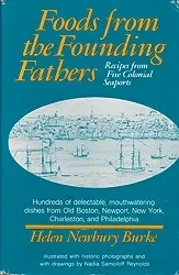 Foods from the Founding Fathers: Recipes from the Five Colonial SeaportsBurke, Helen Newbury Foods from the Founding Fathers: Recipes from the Five Colonial SeaportsBurke, Helen Newbury