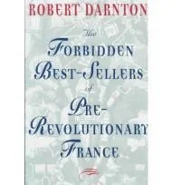 Forbidden Best-Sellers of Pre-Revolutionary France, TheDarnton, Robert