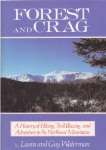 Forest and Crag: A History of Hiking, Trail Blazing, and Adventure in the Northeast Mountains by: Waterman, LauraWaterman, Guy