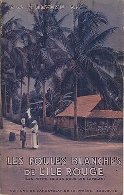 Foules Blanches De L'ile Rouge - Les Petits Coeurs sousles Lambas - Histoires vecues a Madagascar - Epilogue de Georges Goyau, LesDe La Deveze, P./George Goyau