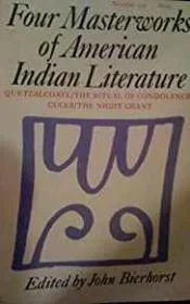 Four Masterworks of American Indian Literature: Quetzalcoatl: The Ritual of Condolence: Cuceb: The Night ChantBierhorst (Editor), John