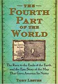 Fourth Part of the World, The: The Race to the Ends of the Earth, and the Epic Story of the Map That Gave America Its NameLester, Toby