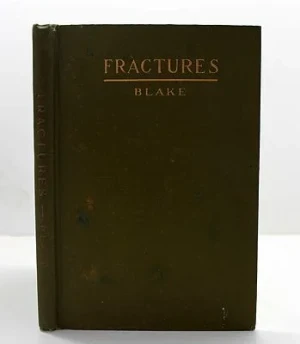 Fractures: Being a Monograph on Gun Shot Fractures of the ExtremitiesBlake, Joseph A.